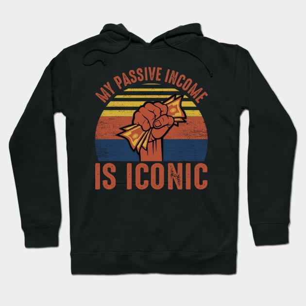 My Passive Income Is Iconic Hoodie by Cashflow-Fashion 